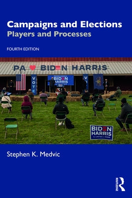 Campaigns and Elections: Players and Processes by Medvic, Stephen K.