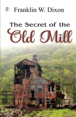 The Secret of the Old Mill by Dixon, Franklin W.