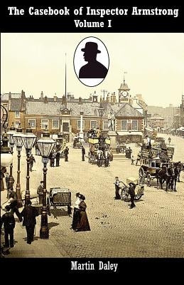 The Casebook of Inspector Armstrong, Volume 1 by Daley, Martin