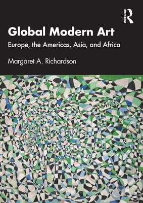 Global Modern Art: Europe, the Americas, Asia, and Africa by Richardson, Margaret A.