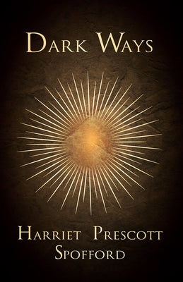 Dark Ways by Spofford, Harriet Prescott