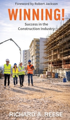 Winning!: Success in the Construction Industry by Reese, Richard A.