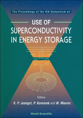 Use of Superconductivity in Energy Storage - The Proceedings of an Iea Symposium by Juengst, Klaus-Peter