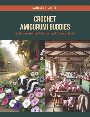 Crochet Amigurumi Buddies: Crafting Animal Pairings and Friends Book by Carter, Isabelle T.