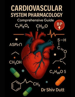 Cardiovascular System Pharmacology: Comprehensive Guide by Dutt, Shiv