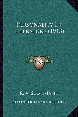 Personality In Literature (1913) by Scott-James, R. A.