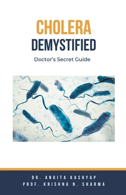 Cholera Demystified: Doctor's Secret Guide by Kashyap, Ankita