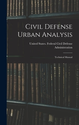 Civil Defense Urban Analysis; Technical Manual by United States Federal Civil Defense