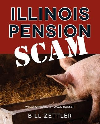 Illinois Pension Scam by Zettler, Bill