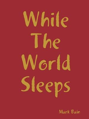 While The World Sleeps by Bain, Mark
