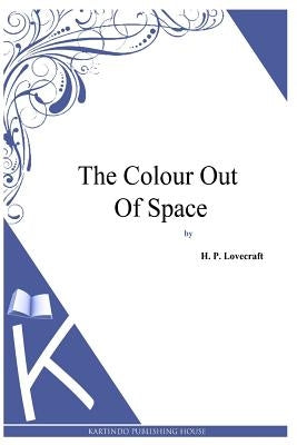The Colour Out Of Space by Lovecraft, H. P.