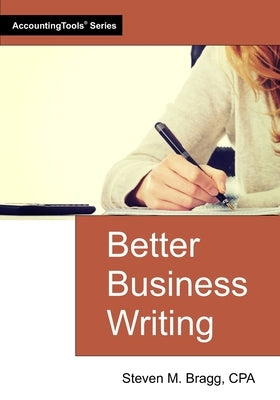 Better Business Writing by Bragg, Steven M.