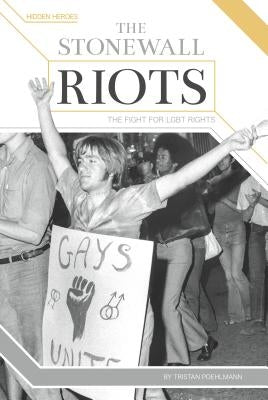 The Stonewall Riots: The Fight for Lgbt Rights by Poehlmann, Tristan