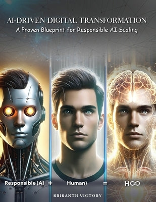 AI-Driven Digital Transformation: A Proven Blueprint for Responsible AI Scaling by Victory, Srikanth