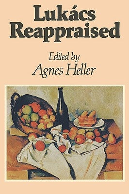 Lukács Reappraised by Heller, Agnes