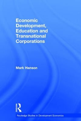 Economic Development, Education and Transnational Corporations by Hanson, Mark