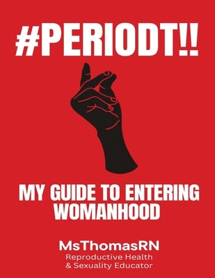 #Periodt!!: My Guide To Entering Womanhood by Msthomasrn