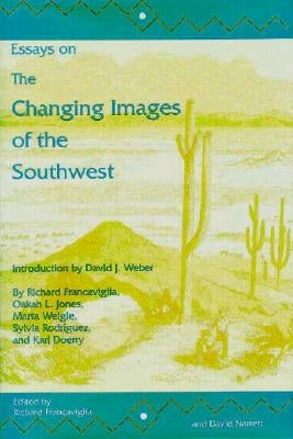 Essays on the Changing Images of the Southwest by Francaviglia, Richard V.