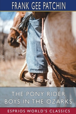 The Pony Rider Boys in the Ozarks (Esprios Classics): or, The Secret of Ruby Mountain by Patchin, Frank Gee