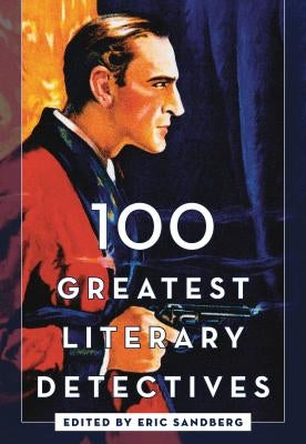 100 Greatest Literary Detectives by Sandberg, Eric
