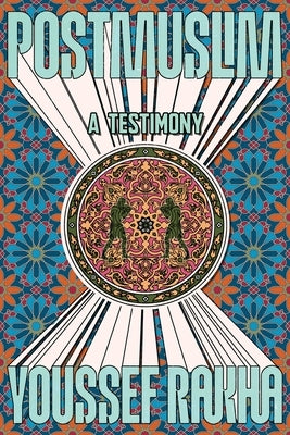 Postmuslim: A Testimony by Rakha, Youssef