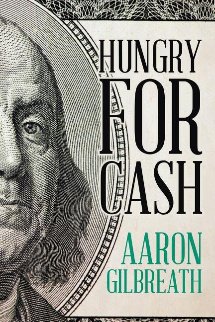 Hungry for Cash by Gilbreath, Aaron