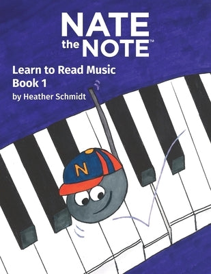 Nate the Note - Book 1: Learn to Read Music by Schmidt, Heather