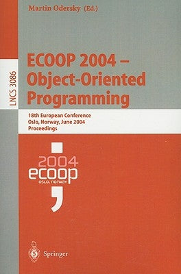Ecoop 2004 - Object-Oriented Programming: 18th European Conference, Oslo, Norway, June 14-18, 2004, Proceedings by Odersky, Martin