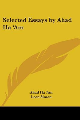 Selected Essays by Ahad Ha 'Am by Ha 'am, Ahad