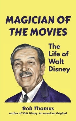 Magician of the Movies: The Life of Walt Disney by Thomas, Bob