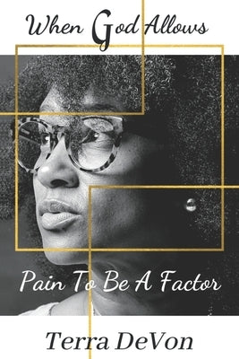 When God Allows Pain to Be a Factor by Devon, Terra
