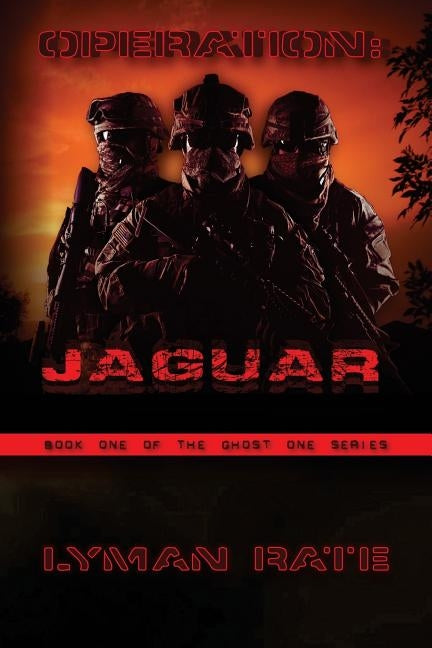 Operation: Jaguar: Book One of the Ghost One Series by Rate, Lyman