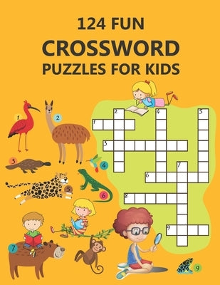 124 Fun Crossword Puzzles for Kids: First Children Crossword Puzzle Book for Kids Age 6, 7, 8, 9 and 10 and for 3rd graders, Kids Crosswords (Easy Wor by Elyna, Mia