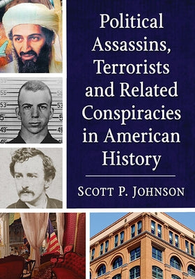 Political Assassins, Terrorists and Related Conspiracies in American History by Johnson, Scott P.