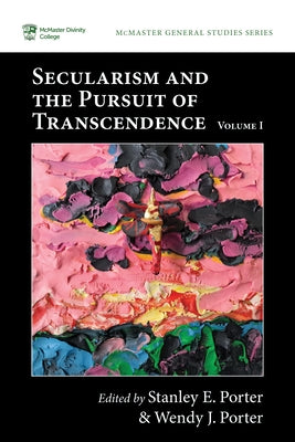 Secularism and the Pursuit of Transcendence, Volume I by Porter, Stanley E.