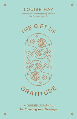 The Gift of Gratitude: A Guided Journal for Counting Your Blessings by Hay, Louise L.