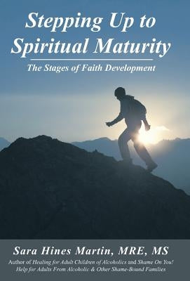 Stepping Up to Spiritual Maturity: The Stages of Faith Development by Martin Mre, Sara Hines