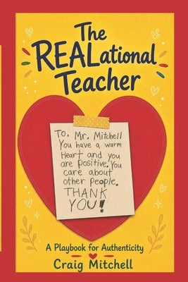 The Realational Teacher: A Playbook for Authenticity 6x9 387 pages by Mitchell, Craig