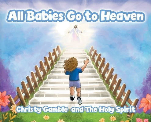All Babies Go to Heaven by Gamble, Christy