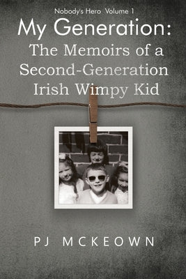 My Generation: The Memoirs of a Second-Generation Irish Wimpy Kid by McKeown, Pj