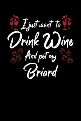 I Just Wanna Drink Wine And Pet My Briard by Designs, Hopeful