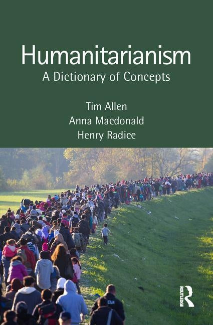 Humanitarianism: A Dictionary of Concepts by Allen, Tim