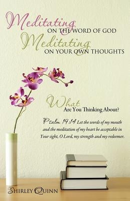 Meditating on the Word of God Meditating on Your Own Thoughts by Quinn, Shirley