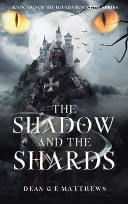 The Shadow and the Shards: Book two of the Foundation Stone Series by Matthews, Dean G. E.