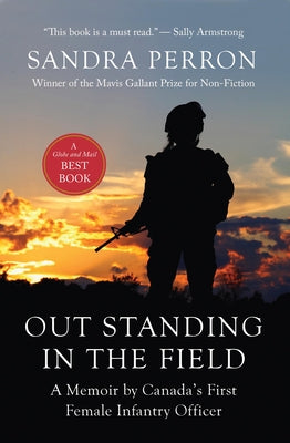 Out Standing in the Field: A Memoir by Canada's First Infantry Officer by Perron, Sandra