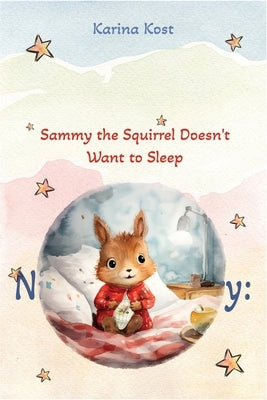 Nighttime Story: Sammy the Squirrel Doesn't Want to Sleep by Rina, Belka