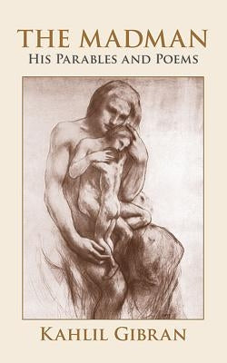 The Madman: His Parables and Poems by Gibran, Kahlil