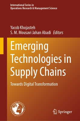 Emerging Technologies in Supply Chains: Towards Digital Transformation by Khojasteh, Yacob