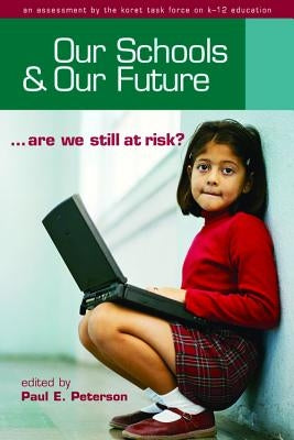 Our Schools and Our Future: Are We Still at Risk? by Peterson, Paul E.