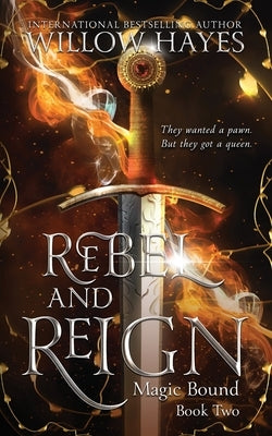 Rebel and Reign: Magic Bound Book Two by Hayes, Willow